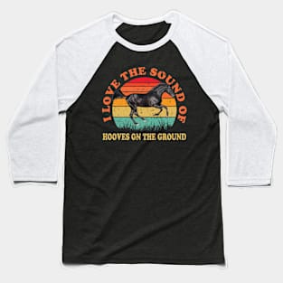 I Love The Sound Of Hooves On The Ground Horse Lover Rider Baseball T-Shirt